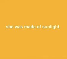 an orange background with the words she was made of sunlight