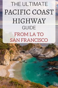 the ultimate pacific coast highway guide from la to san francisco with text overlaying it