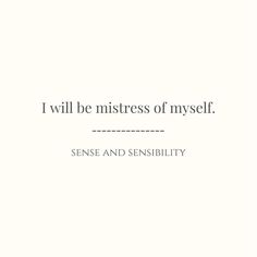 a quote that reads, i will be mistress of my self sense and seribity