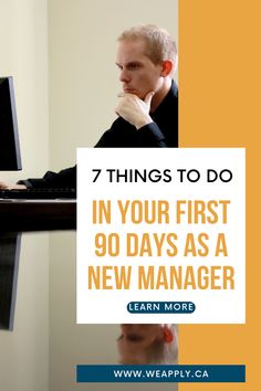 a man sitting in front of a computer with the title 7 things to do in your first 90 days as a new manager