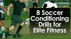 soccer conditioning drills for life fitness with the words 8 soccer conditioning drills for life fitness