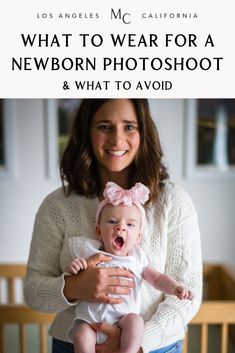 a woman holding a baby in her arms with the words what to wear for a newborn photoshoot and what to avoid