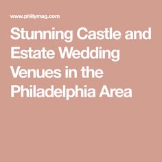 the words stunning castle and estate wedding venue in the philadelphia area on a pink background