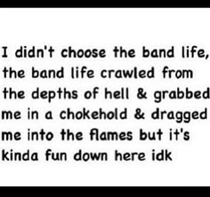 a poem written in black and white that reads i didn't choose the band life,