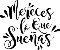 the phrase mereces de que sieros written in black ink on a white background