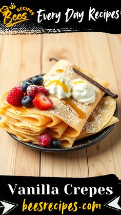 pancakes topped with fruit and whipped cream are on a plate next to the words, every day recipes vanilla crepes