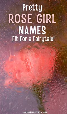 the words pretty rose girl names fit for a fairy tale in front of water droplets