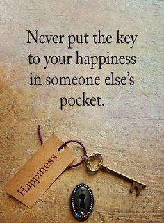 a key to your happiness is in someone else's pocket