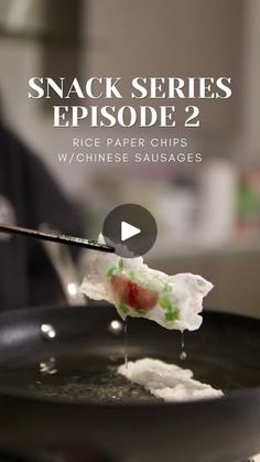 a person cooking food in a frying pan with the words snack series episode 2 rice paper chips w / chinese sausages