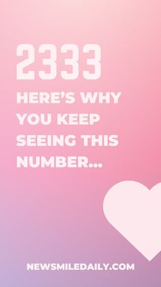 a white heart with the words 2233 here's why you keep seeing this number