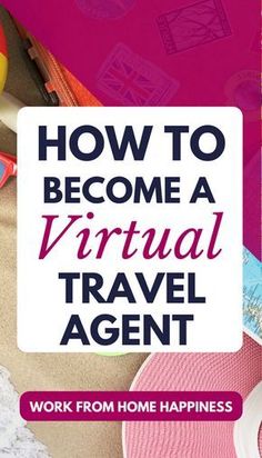 a pink background with the words how to become a virtual travel agent work from home happiness