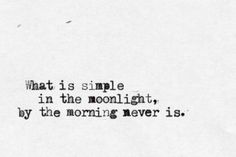 a black and white photo with the words what is simple in the moonlight, by the morning never is