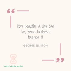 Best Kindness Quotes for Kids: “How beautiful a day can be, when kindness touches it!” -George Elliston. Graphic by Suchalittlewhile.com Parenting Methods, Big Hearts, Family Bonding, Teach Kids, Happy Heart, Child Life, Bring Happiness