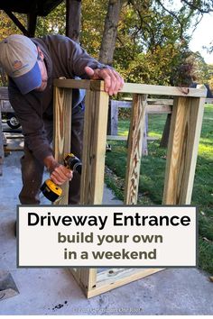 a man working on a fence with the words driveway entrance build your own in a weekend