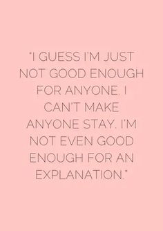 Nothing Is Enough Quotes, Quotes For When You Dont Feel Good Enough, When Will I Be Enough Quotes, I’m Good Enough Quotes, I'm Never Enough, Nothing Is Ever Good Enough Quotes, Nothing I Do Is Ever Good Enough, Not Feeling Understood Quotes