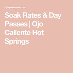 the words soak rate and day passes i / o calent hot springs on a pink