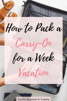 an open suitcase with the words how to pack a carry - on for a week vacation