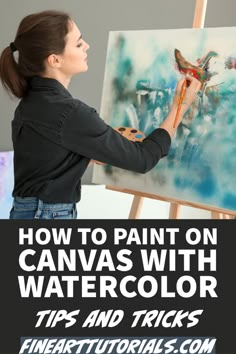 a woman painting on canvass with watercolor tips and tricks