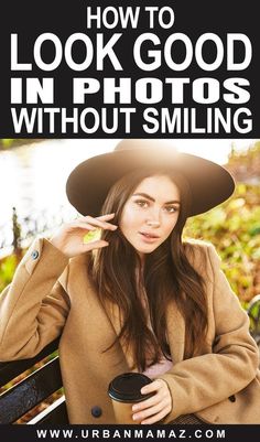 a woman wearing a hat and coat sitting on a bench with the title how to look good in photos without smiling