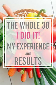 A basket of vegetables with text overlay: "The Whole 30: I DID IT! My Experience and Results" Whole 30 Challenge, Paleo Meal Prep, 30 Challenge, Easy Diet Plan, Diet Challenge, Easy Diets, Atkins Diet, Diet Vegetarian