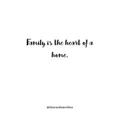 the words family is the heart of a home on a white background with black lettering