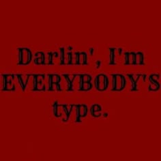 the words darlin, i'm everybodys type are black on red background