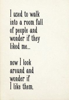 a poem written in black ink on a white paper with the words i used to walk into a room full of people and wonder if they liked me