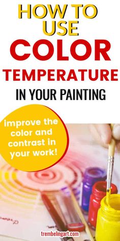 a poster with the words how to use color temperature in your painting project and an image of