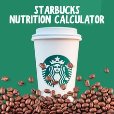 starbucks cup surrounded by coffee beans with the words starbucks's nutrition calculator