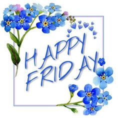 a happy friday greeting with blue flowers and hearts in the center on a white background