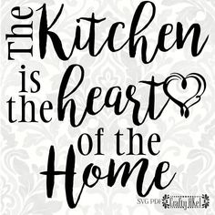 the kitchen is the hearts of the home