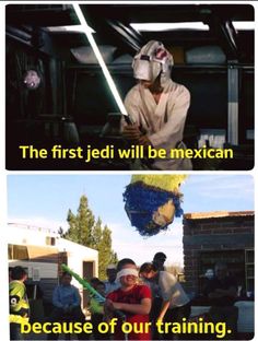 two pictures with one saying, the first jedi will be mexican because of our training