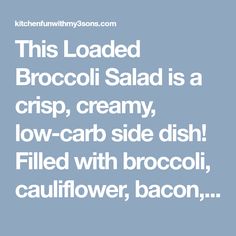 this loaded broccoli salad is a crisp, creamy low - carb side dish filled with broccoli, cauliflower, bacon,