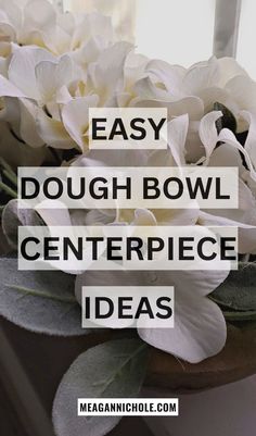 white flowers with the words easy dough bowl centerpiece ideas