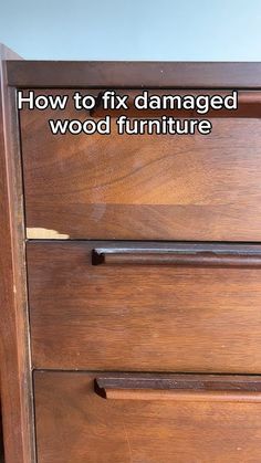 a wooden dresser with the words how to fix damaged wood furniture