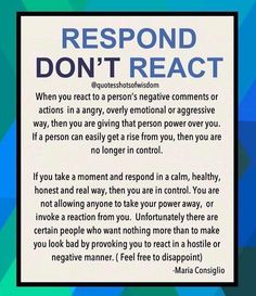 a sign that reads, respond don't react when you react to a person's negative comment