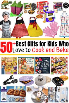 the cover of 50 best gifts for kids who love to cook and bake book