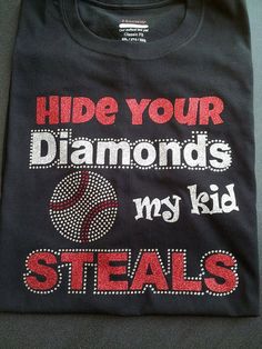 a t - shirt that says hide your diamonds, my kid steals on it