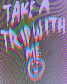 the words take a trip with me written in neon colors