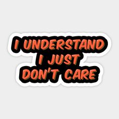 i understand i just don't care sticker in black and orange text on a white background