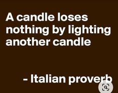 a candle loses nothing by lighting another candle - italian prove 8x8 matte