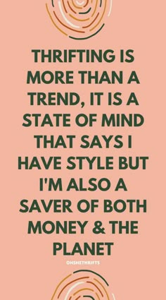 a quote that reads,'thrifting is more than a trend it is a state of mind that says i have style but i'm also save