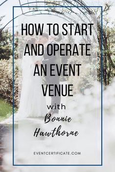 a bride and groom standing under an arch with the words how to start and operate an event venue