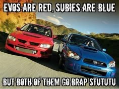 two red and blue cars driving down a road with the caption evos are red, subs are blue but both of them go brap