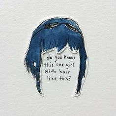 a drawing of a man's head with the words do you know this one girl with hair like this?