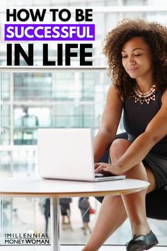 a woman sitting at a table with a laptop in front of her and the title how to be successful in life