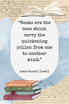 books are the bees which carry the quirkining pollen from one to another mind