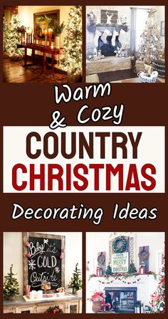 christmas decorating ideas with the words warm and cozy country christmas decorating ideas on it