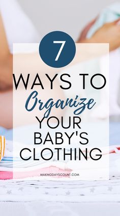 a woman laying in bed with the text 7 ways to organize your baby's clothing