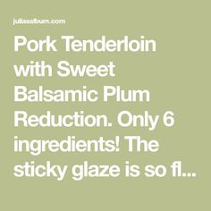 pork tenderion with sweet balsamic plum reduction only 6 ingredients the sticky glaze is so